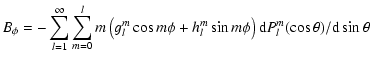 $\displaystyle B_\phi= -\sum_{l=1}^\infty \sum_{m=0}^l m \left(g_l^m \cos m\phi
+ h_l^m \sin m \phi\right) {\rm d}P_l^m(\cos\theta)/{\rm d}\sin \theta$