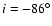 $i=-86^\circ$