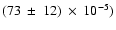 $(73~\pm~12)~\times~10^{-5})$