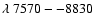 $\lambda~7570--8830~$