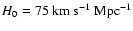 $H_{0} = 75~{\rm km~s}^{-1}~{\rm Mpc}^{-1}$