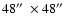 $48\hbox{$^{\prime\prime}$ }\times 48\hbox{$^{\prime\prime}$ }$