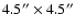$4.5^{\prime \prime }\times 4.5^{\prime \prime }$