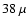 $38~\mu$