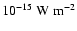 $10^{-15}~{\rm W~m}^{-2}$