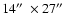 $14{\hbox{$^{\prime\prime}$ }}\times 27{\hbox{$^{\prime\prime}$ }}$