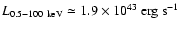 $L_{0.5-100~{\rm
keV}} \simeq 1.9 \times 10^{43}~{\rm erg~s}^{-1}$