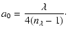 $\displaystyle a_0=\frac{\lambda}{4(n_{\lambda}-1)} \cdot$