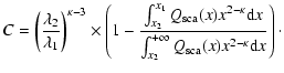 $\displaystyle C = %
\left(\frac{\lambda_2}{\lambda_1}\right)^{\kappa-3} \times
...
... d}x}
{\int_{x_2}^{+\infty} Q_{\rm {sca}}(x) x^{2-\kappa} {\rm d}x}\right)\cdot$