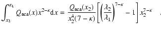 $\displaystyle \int_{x_2}^{x_1} Q_{\rm {sca}}(x) x^{2-\kappa} {\rm d}x =
\frac{Q...
...\frac{\lambda_2}{\lambda_1}\right)^{7-\kappa} - 1 \right]
x_2^{7-\kappa}
~~~~ .$