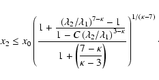 \begin{eqnarray*}x_2 \leq x_0 \left(
\frac{1+
\frac{\displaystyle\left(\lambda_2...
...laystyle7-\kappa}{\kappa-3}\right)}
\right)^{1/(\kappa-7)} \cdot
\end{eqnarray*}