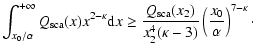 $\displaystyle \int_{x_0/\alpha}^{+\infty} Q_{\rm {sca}}(x) x^{2-\kappa} {\rm d}...
...a}}(x_2)} {x_2^{4} (\kappa-3)}
\left(\frac{x_0}{\alpha}\right)^{7-\kappa}
\cdot$