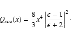 \begin{eqnarray*}Q_{\rm {sca}}(x) = \frac{8}{3}x^4
\left\vert\frac{\epsilon-1}{\epsilon+2} \right\vert^2
\cdot
\end{eqnarray*}