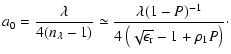 $\displaystyle a_0=\frac{\lambda}{4(n_{\lambda}-1)} \simeq
\frac{\lambda (1-P)^{-1}}{4\left(\sqrt{\epsilon_{\rm {r}}}-1 +
\rho_1 P\right) }\cdot$