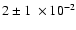 $ 2\pm 1~\times 10^{-2}$
