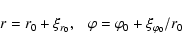 \begin{displaymath}r= r_0 + \xi_{r_0}, ~~~ \varphi = \varphi_0 + \xi_{\varphi_0}/r_0
\end{displaymath}