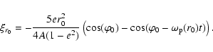 \begin{displaymath}\xi_{r_0} =- {5er_0^2\over 4A(1-e^2)} \left(\cos(\varphi_0)
-\cos(\varphi_0 - \omega_{\rm p}(r_0) t)\right).
\end{displaymath}