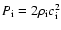 $P_{\rm i} = 2\rho_{\rm i} c_{\rm i}^{2}$