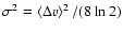 $\sigma^{2} = \left< \Delta v
\right> ^{2} /
(8 \ln 2)$