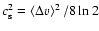 $c_{\rm s}^{2} = \left<\Delta
v\right>^{2}/8 \ln 2$