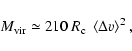 \begin{displaymath}%
M_{\rm vir} \simeq 210~ R_{\rm c}~ \left<\Delta v\right>^{2},
\end{displaymath}
