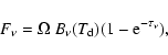 \begin{displaymath}%
F_{\nu} = \Omega ~ B_{\nu}(T_{\rm d}) (1 - {\rm e}^{-\tau_{\nu}}),
\end{displaymath}