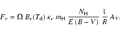 \begin{displaymath}%
F_{\nu} = \Omega~ B_{\nu}(T_{\rm d}) ~\kappa_{\nu}~ m_{\rm H} ~
\frac{N_{\rm H}}{E\left(B-V\right)}~\frac{1}{R}~A_{V}.
\end{displaymath}
