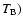 $T_{\rm B})$