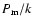 $P_{\rm m}/k$