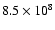 $8.5\times10^{8}$