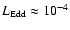 $L_{\rm Edd}\approx 10^{-4}$