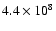 $4.4\times{10}^8$