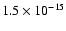 $1.5\times{10}^{-15}$