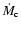 $\dot M_{\rm c}$
