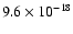 $9.6\times{10}^{-18}$