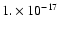 $1.\times{10}^{-17}$