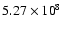 $5.27\times{10}^8$