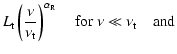 $\displaystyle L_{\rm t}\left({\nu\over\nu_{\rm t}}\right)^{\alpha_{\rm R}}\quad\mbox{for}\;\nu\ll\nu_{\rm t} \quad\mbox{and}$