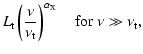 $\displaystyle L_{\rm t}\left({\nu\over\nu_{\rm t}}\right)^{\alpha_{\rm X}}\quad\mbox{for}\;\nu\gg\nu_{\rm t},$