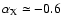 $\alpha_{\rm X}\simeq-0.6$