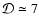${\cal D}\simeq7$