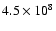 $4.5\times{10}^8$