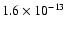 $1.6\times{10}^{-13}$