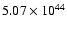 $ 5.07\times{10}^{44}$