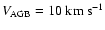 $V_{\rm AGB} = 10~{\rm km~s^{-1}}$