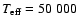 $T_{\rm eff}=50~000$