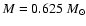 $ M = 0.625~{M}_{\odot}$
