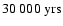 $30~000~{\rm yrs}$