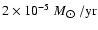 $ 2\times 10^{-5}~{M}_{\hbox{$\odot$ }}/{\rm yr}$