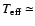$T_{\rm eff}\simeq $